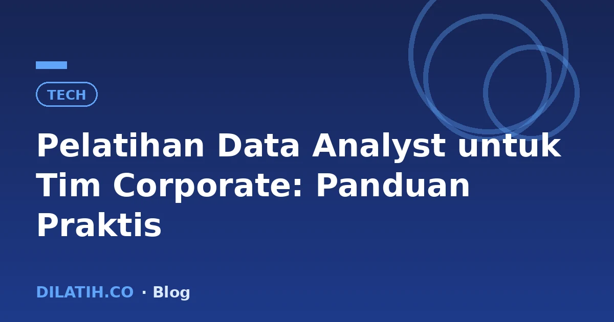 Pelatihan Data Analyst untuk Tim Corporate: Panduan Praktis
